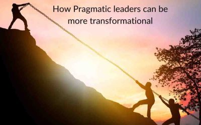 How Pragmatic Leaders can be More Transformational